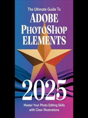 cover image of The Ultimate Guide to Adobe Photoshop Elements 2025